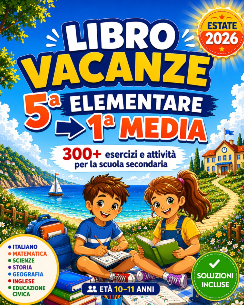 Libro Vacanze 5 Elementare per Entrare in Prima Media: Finalmente Preparati per la Scuola Secondaria con 300+ Esercizi e Attività delle Principali ... Civica | Età 10–11 Anni (Italian Edition)