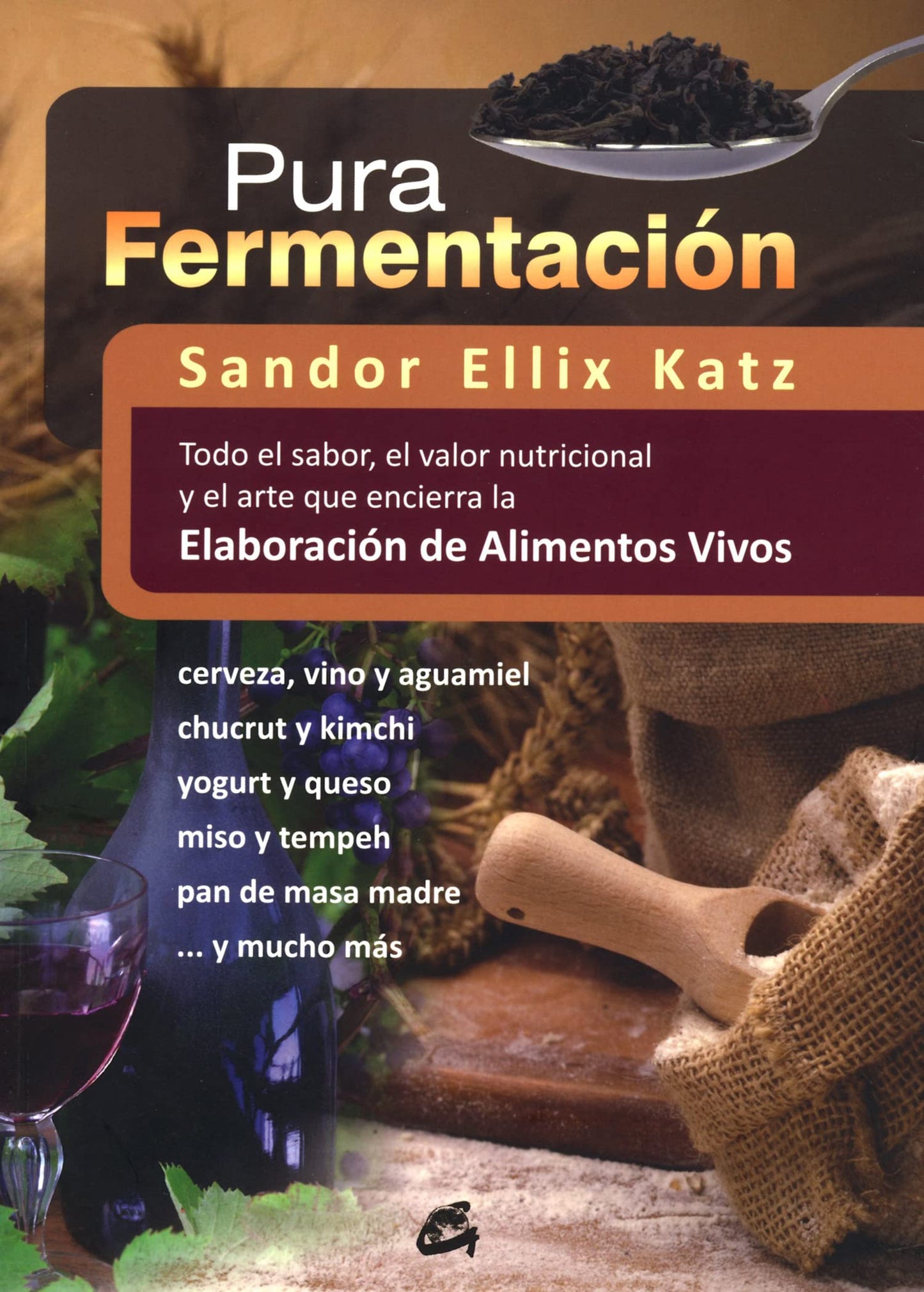Libro: Pura fermentación: Todo el sabor, el valor nutricional y el arte que encierra la elaboración de alimentos vivos (Spanish Edition)