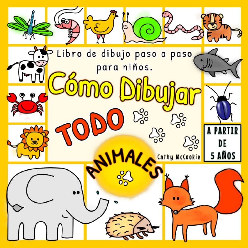 Libro: Cómo Dibujar Todo - Animales | A Partir de 5 Años | Libro de Dibujo Paso a Paso Para Niños: Aprender a Dibujar | 5, 6, 7 Años | Dibujos Bonitos | Imágenes simples