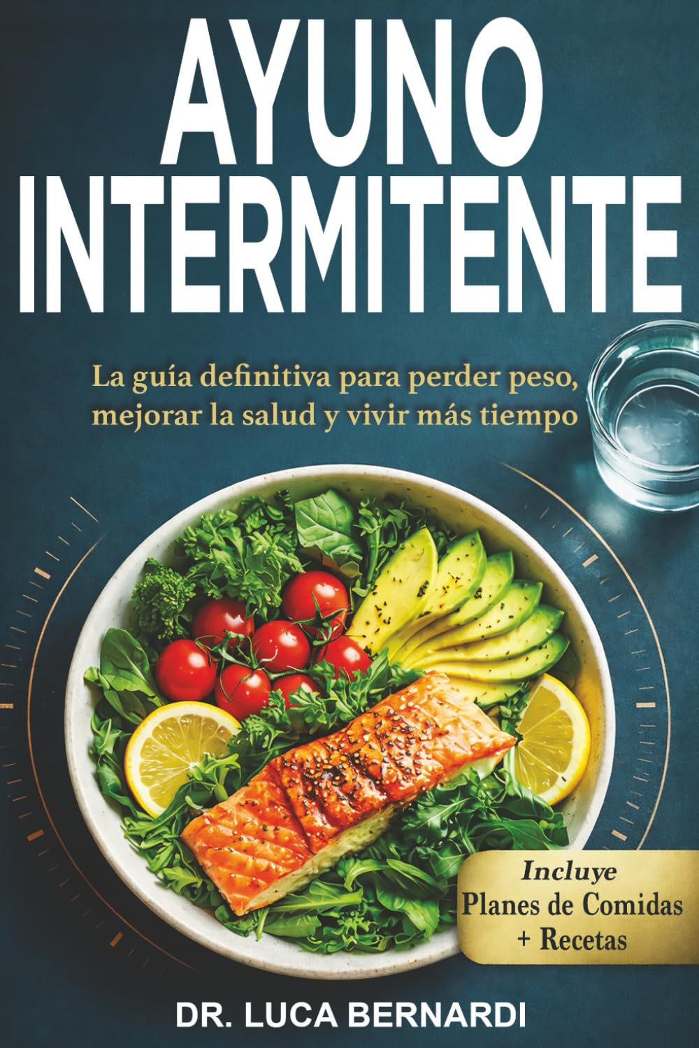 Libro: Ayuno Intermitente: La guía definitiva para perder peso, mejorar la salud y vivir más tiempo