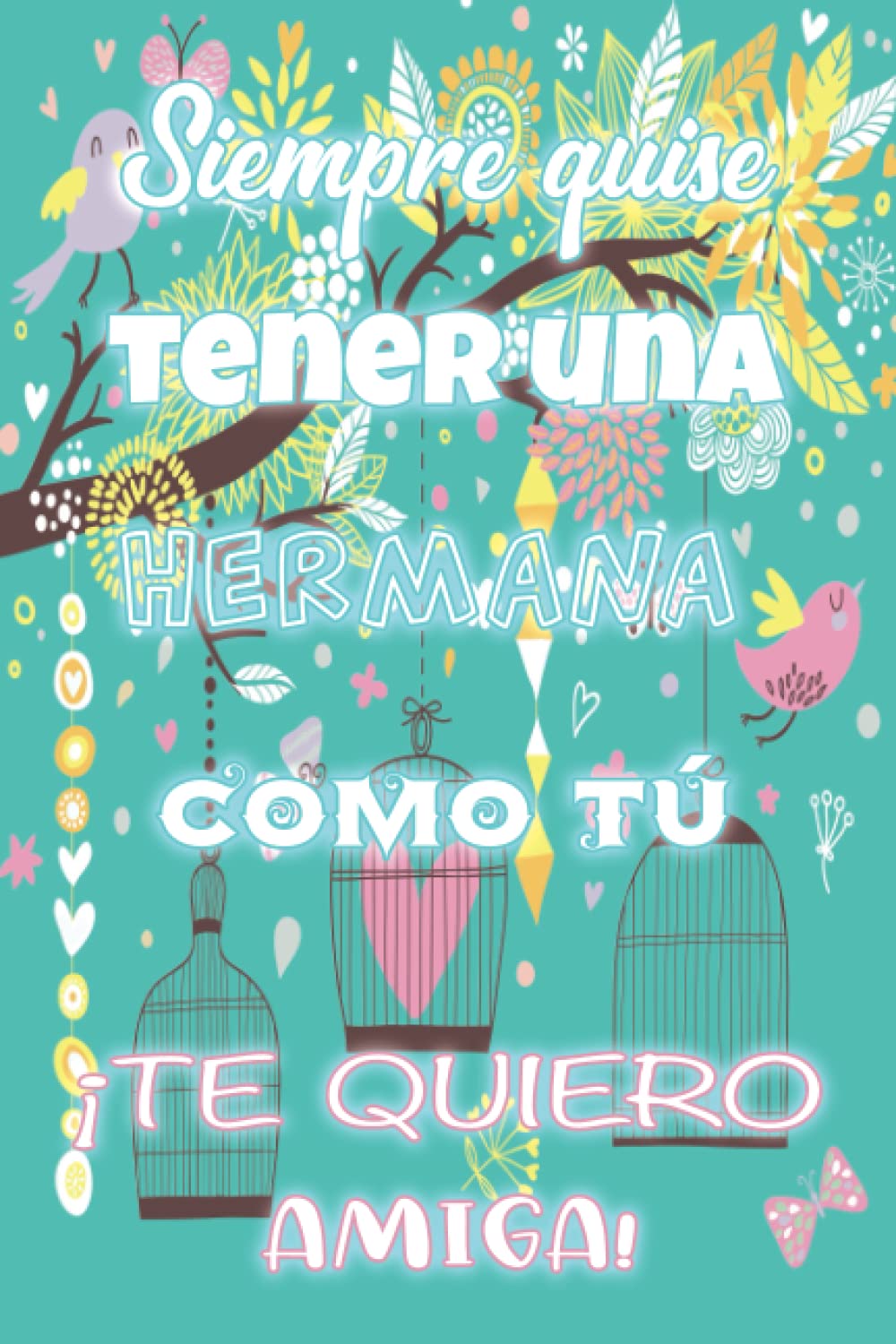 Libro: Siempre quise tener una hermana como tú | ¡Te quiero Amiga!: Libreta personalizada como idea de regalo para esa persona tan especial | Cuaderno con ... original y económico para decir te quiero