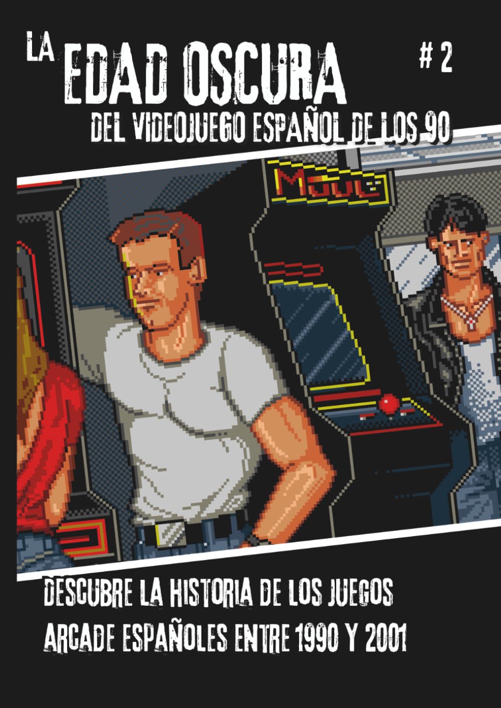 La Edad Oscura del videojuego español de los 90 - Vol 2: Historia de los videojuegos arcade españoles entre 1990 y 2001.