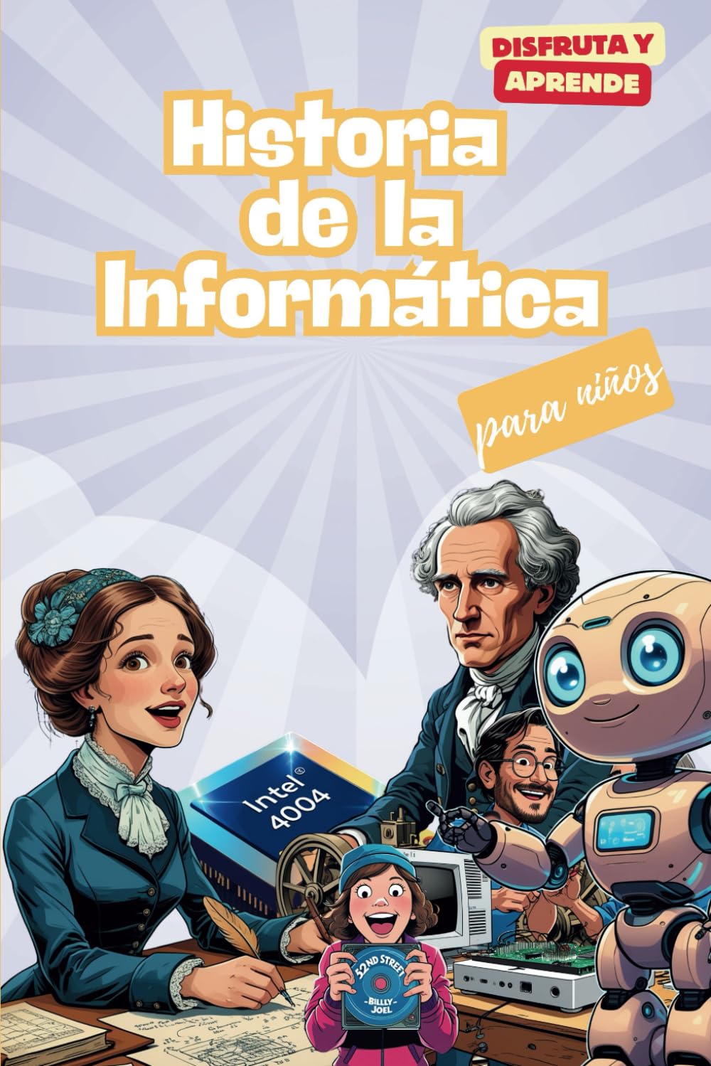 Libro: Historia de la Informática para niños. Disfruta y aprende: El libro ideal para que los niños de 8 a 14 años descubran la historia de la Informática de ... ilustraciones y anécdotas (Spanish Edition)