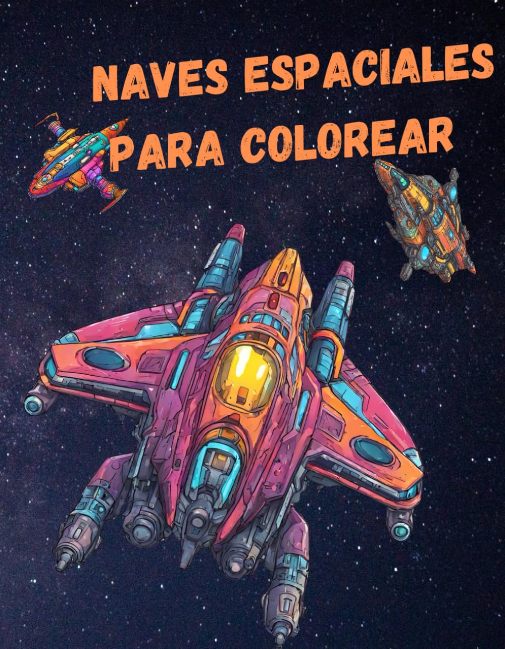 Libro de Colorear naves espaciales: Un Lindo Libro Para Colorear Para Adultos- adéntrate en un increíble mundo del espacio Para Relajarse Y Aliviar El Estrés