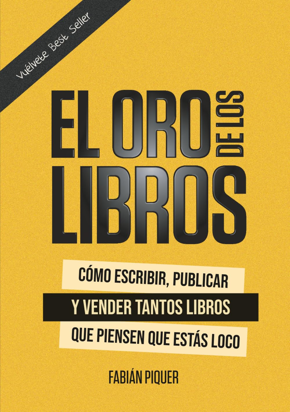Libro: El Oro de Los Libros: Cómo escribir, publicar y vender tantos libros que piensen que estás loco (Spanish Edition)