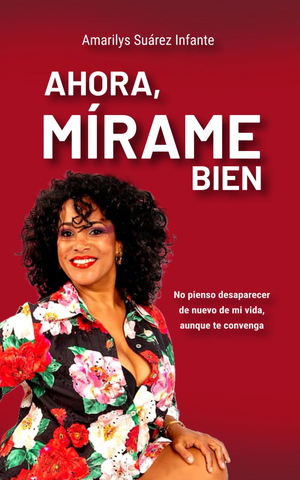 Libro: Ahora, Mírame bien: No pienso desaparecer de nuevo de mi vida, aunque te convenga (Spanish Edition)