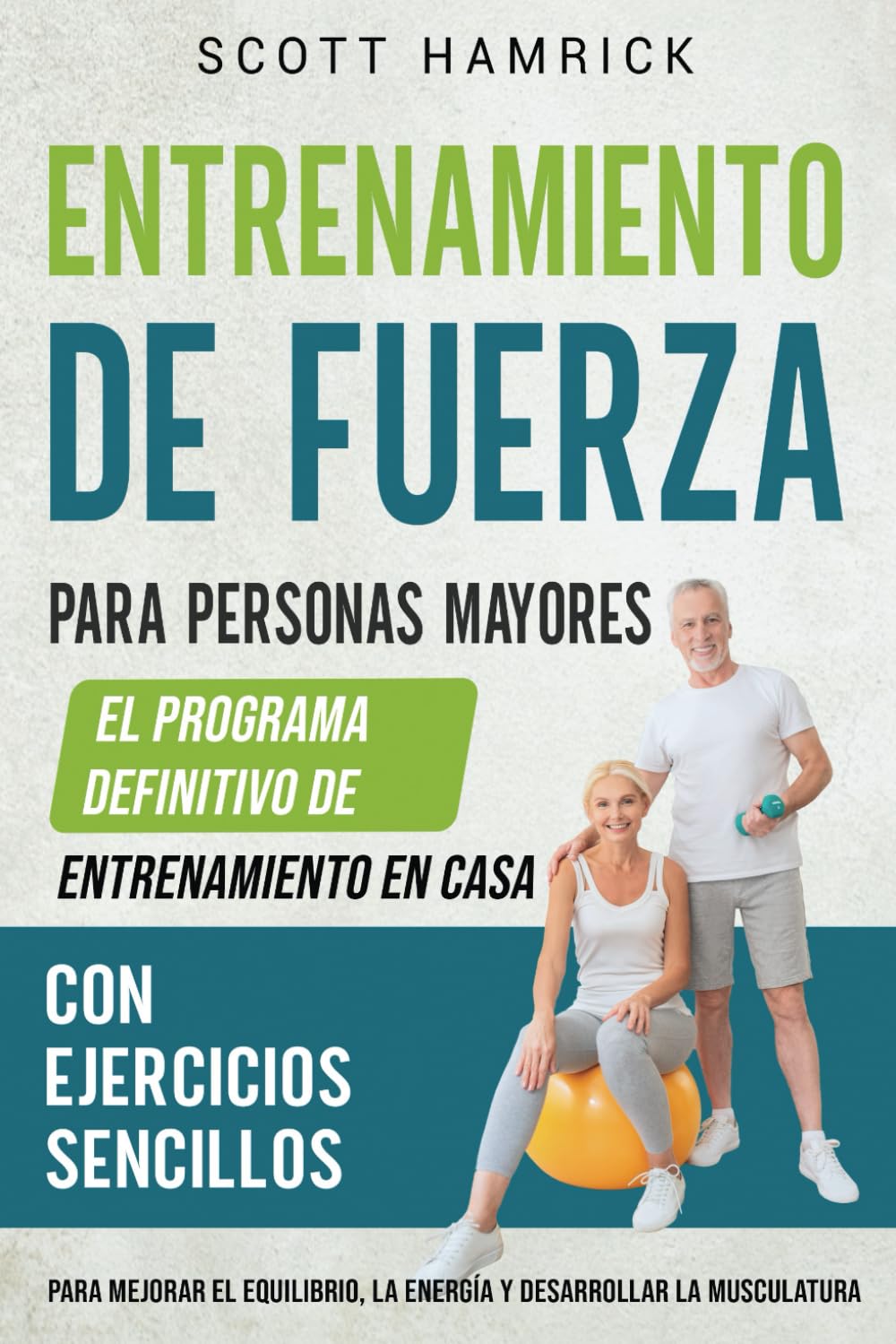 Libro: Entrenamiento de fuerza para personas mayores: El programa definitivo de entrenamiento en casa con ejercicios sencillos para mejorar el equilibrio, la ... para Hombres y Mujeres mayores de 60 años)
