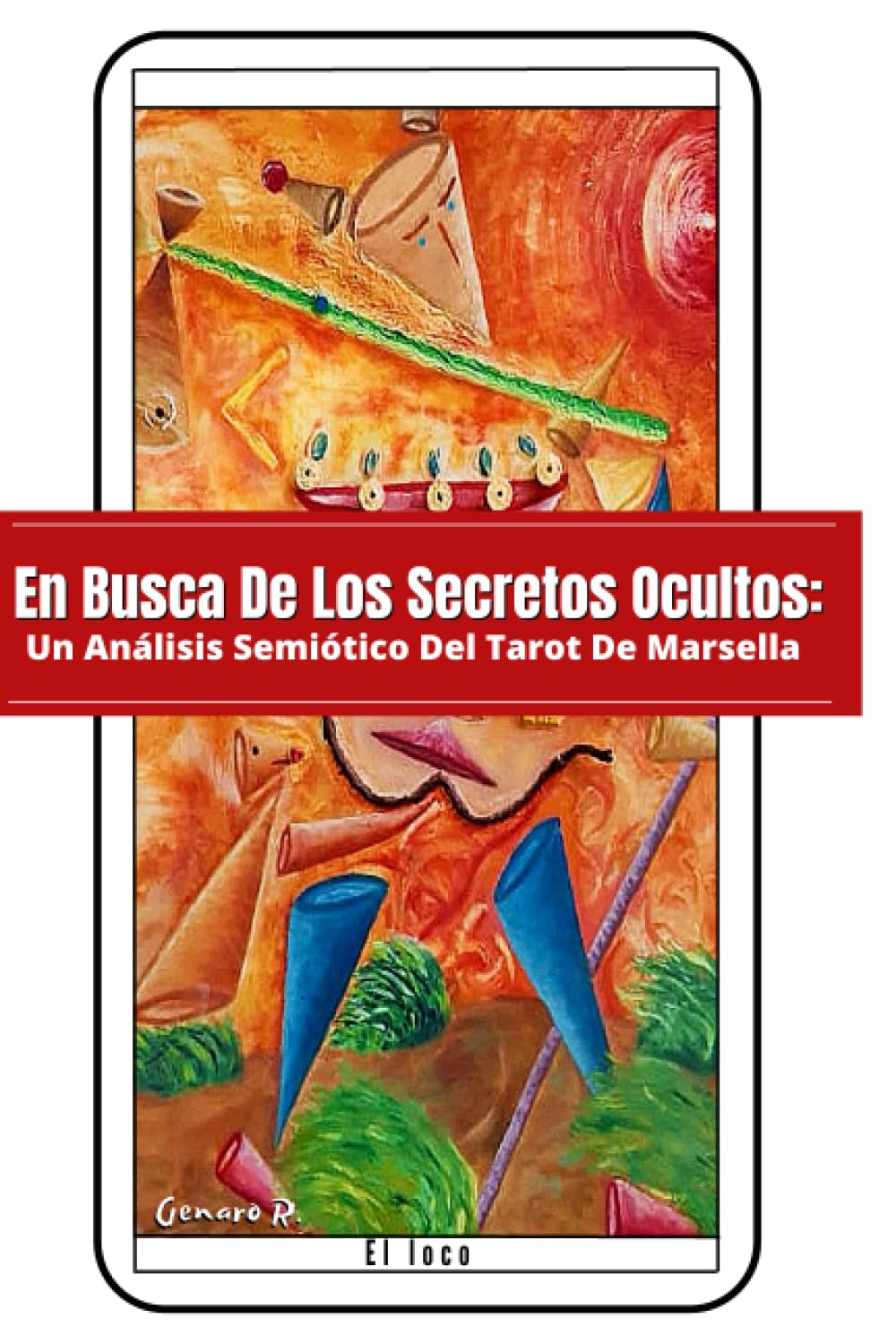Libro: En Busca De Los Secretos Ocultos:: Un Análisis Semiótico Del Tarot De Marsella (Spanish Edition)