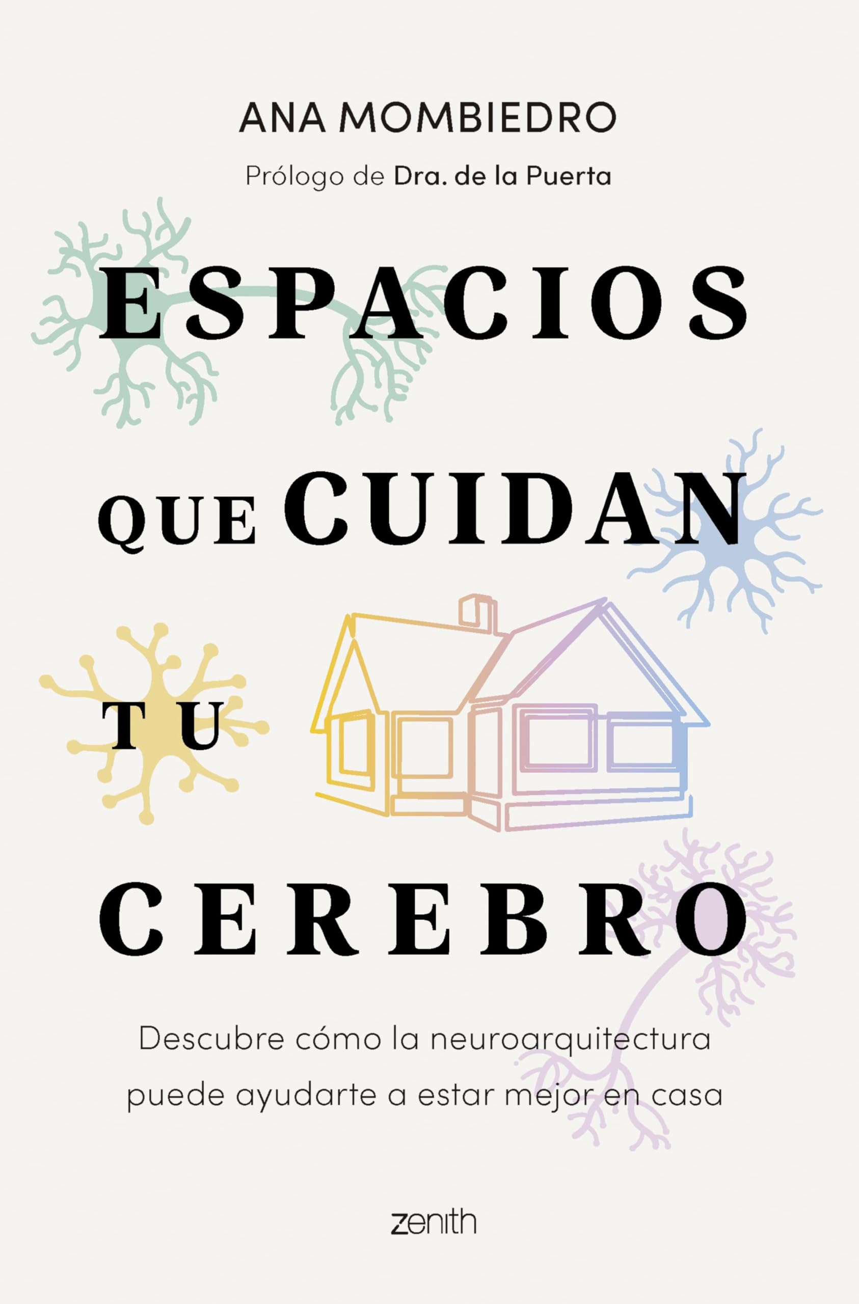 Espacios que cuidan tu cerebro: Descubre cómo la neuroarquitectura puede ayudarte a estar mejor en casa (Zenith Original)