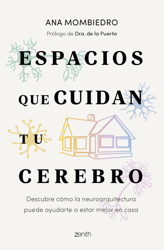 Espacios que cuidan tu cerebro: Descubre cómo la neuroarquitectura puede ayudarte a estar mejor en casa (Zenith Original)