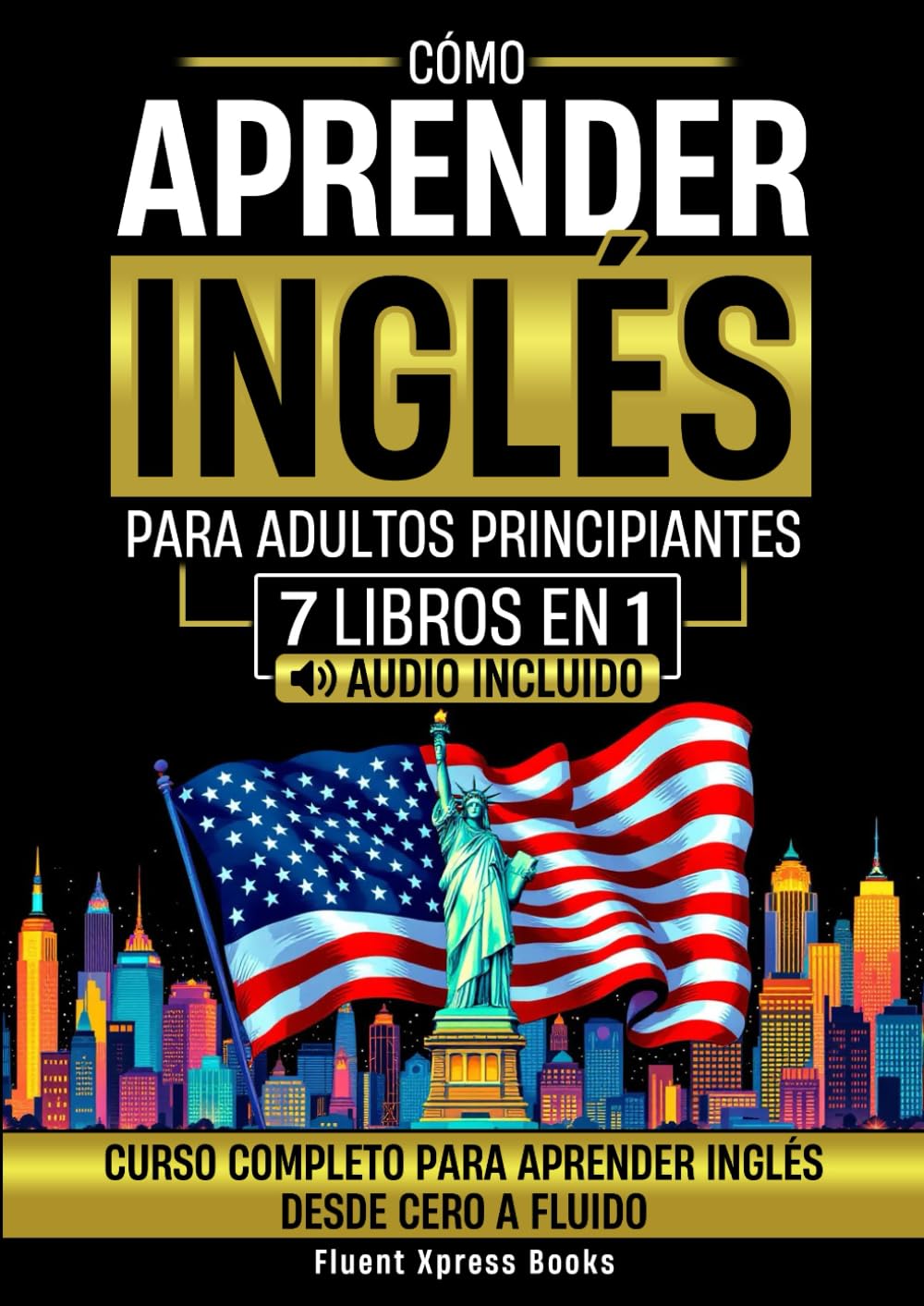 Libro: Cómo Aprender Inglés Para Adultos Principiantes - 7 Libros en 1: Curso Completo Para Aprender Inglés Desde Cero a Fluido [Audio Incluido]