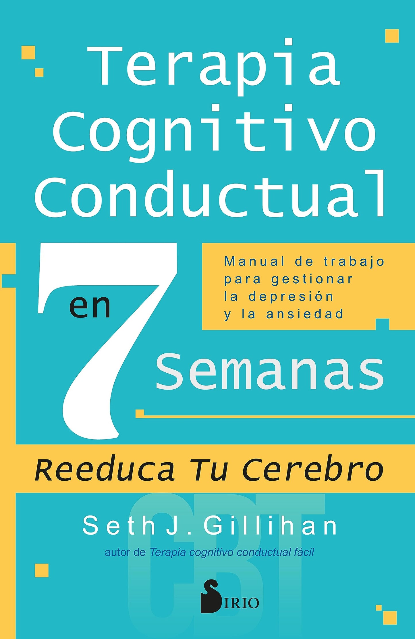 Libro: Terapia cognitivo conductual en 7 semanas: Manual de trabajo para gestionar la depresión y la ansiedad