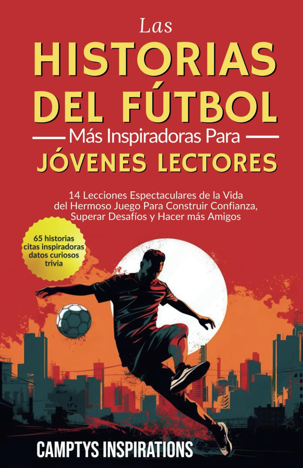 Libro: Las Historias Inspiradoras de Fútbol para Jóvenes Lectores: 14 Lecciones Espectaculares de la Vida del Hermoso Juego Para Construir Confianza, Superar Desafíos y Hacer más Amigos