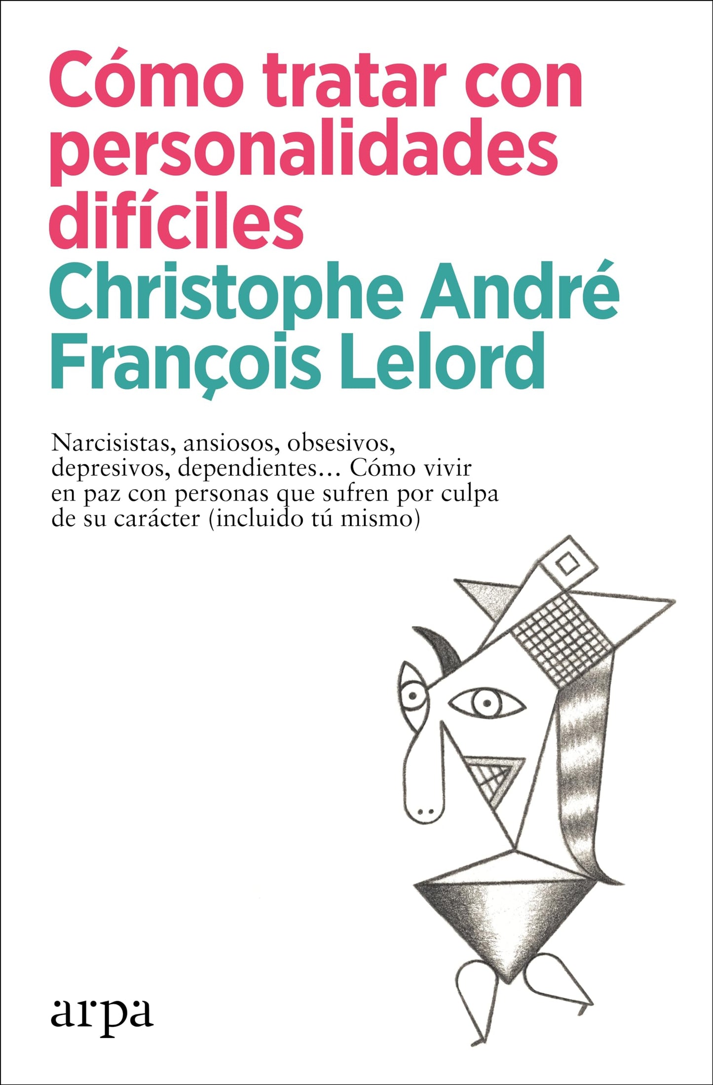 Libro: Cómo tratar con personalidades difíciles: Narcisistas, ansiosos, obsesivos, depresivos, dependientes… Cómo vivir en paz con personas que sufren por culpa de su carácter (incluido tú mismo)
