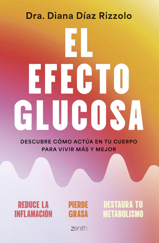 El efecto glucosa: Descubre cómo actúa en tu cuerpo para vivir más y mejor (Salud y Bienestar)