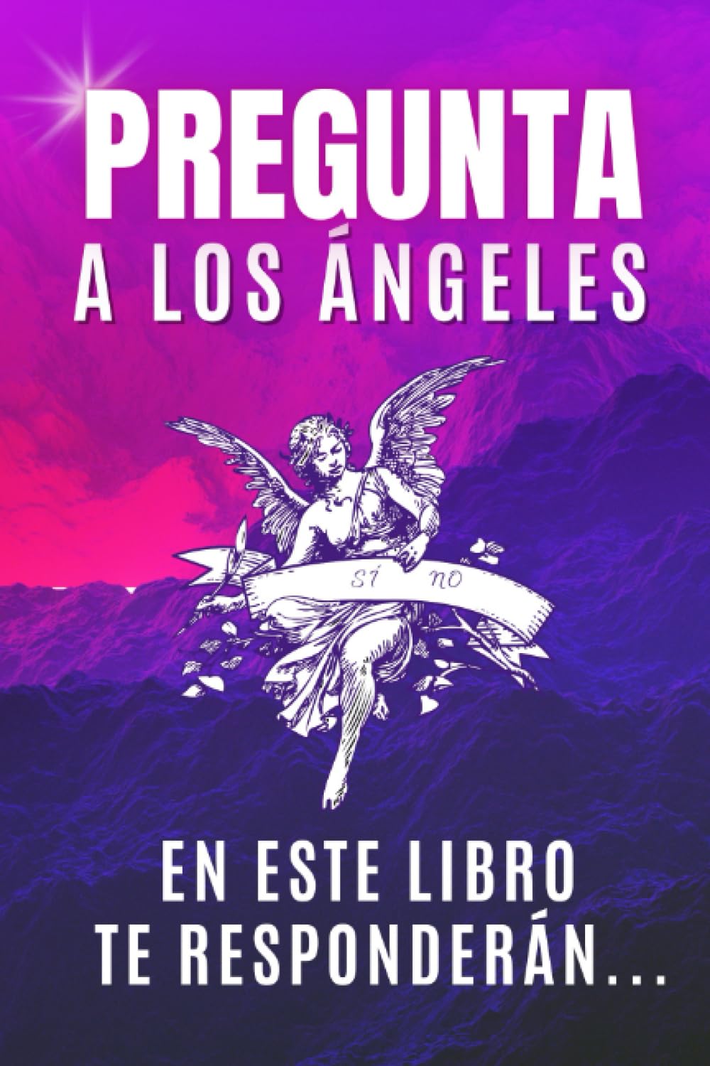 Libro: Pregunta A Los Ángeles En Este Libro Te Responderán...: Cómo hablar con tus Ángeles. Una Herramienta de Comunicación Angelical, Adivinación y Respuestas a tus Preguntas (Spanish Edition)