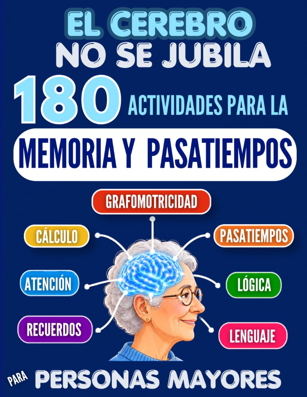 180 ACTIVIDADES DE MEMORIA, PASATIEMPOS Y ESTIMULACIÓN COGNITIVA PARA MAYORES. EL CEREBRO NO SE JUBILA.: Recuerdos, grafomotricidad, lenguaje, ... ágil. Letra grande. Soluciones incluidas.