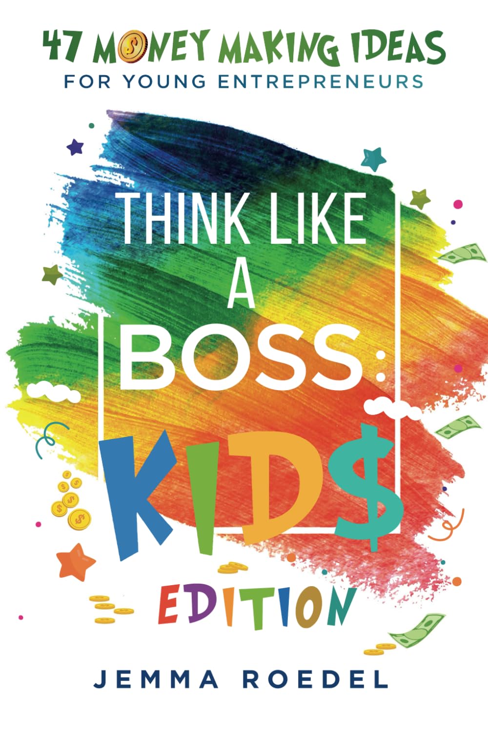 Libro: Think Like a Boss: Kids Edition: 47 Money Making Ideas for Young Entrepreneurs, Earn Key Skills for Future Job Success in the Workplace or in Business. Helping Kids Learn Money Management Early