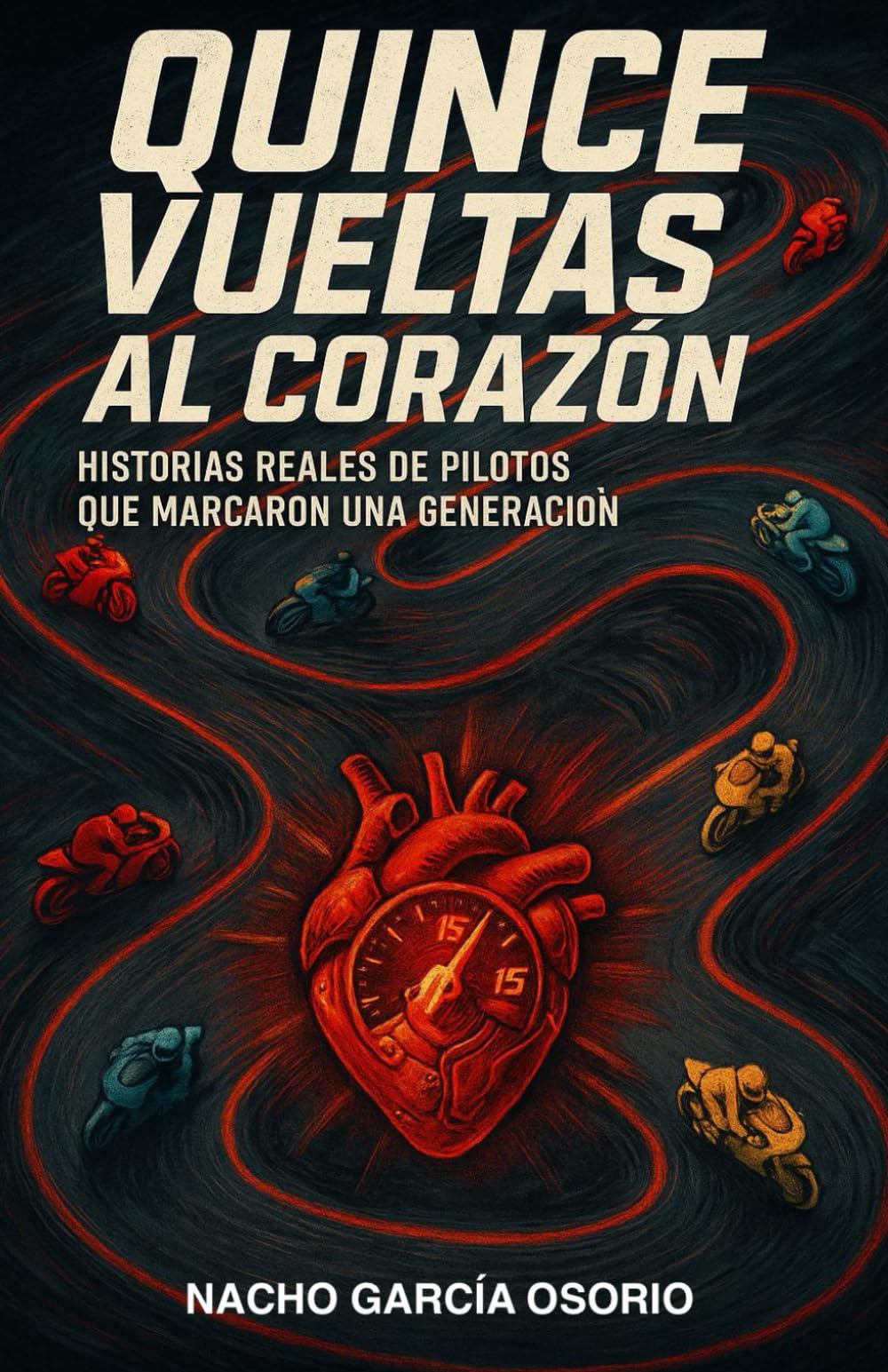 Libro: Quince Vueltas al Corazón: Historias reales de pilotos que marcaron una generación