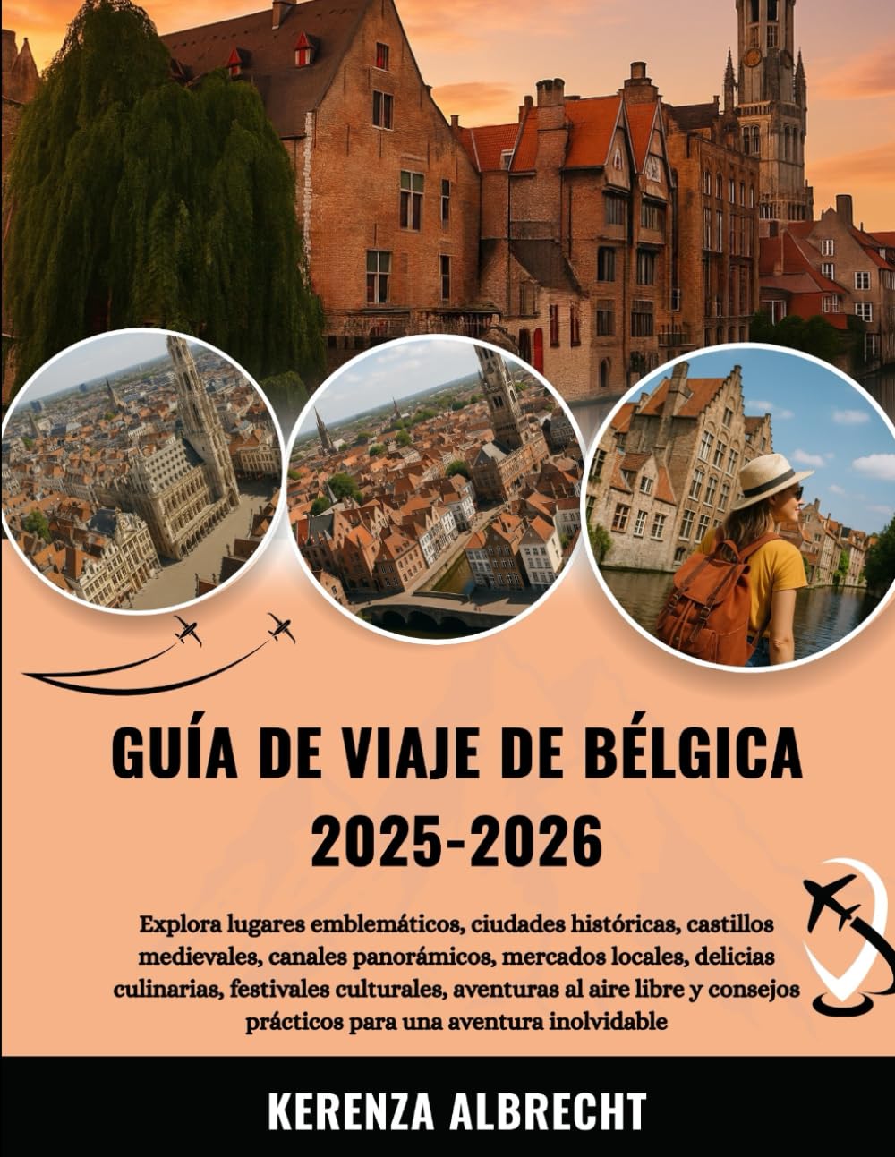Libro: GUÍA DE VIAJE DE BÉLGICA 2025-2026: Explora lugares emblemáticos, ciudades históricas, castillos medievales, canales panorámicos, mercados locales, ... para una aventu... (Spanish Edition)