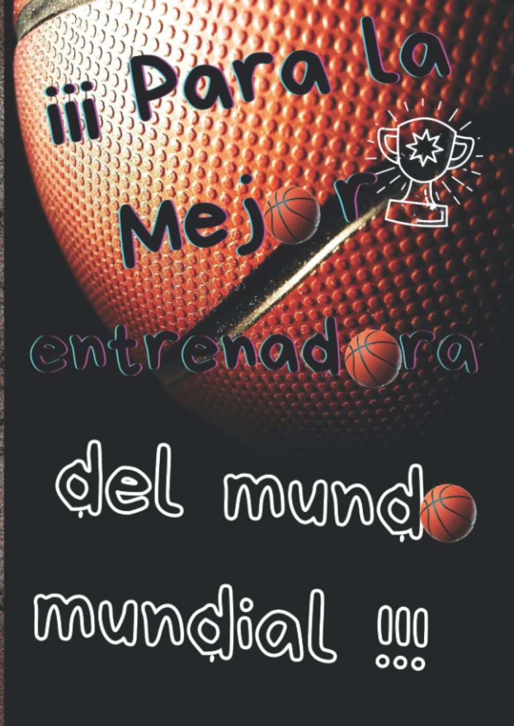 Libro: Para la mejor entrenadora del mundo mundial: Cuaderno de notas, apuntes y tácticas de Baloncesto (Spanish Edition)