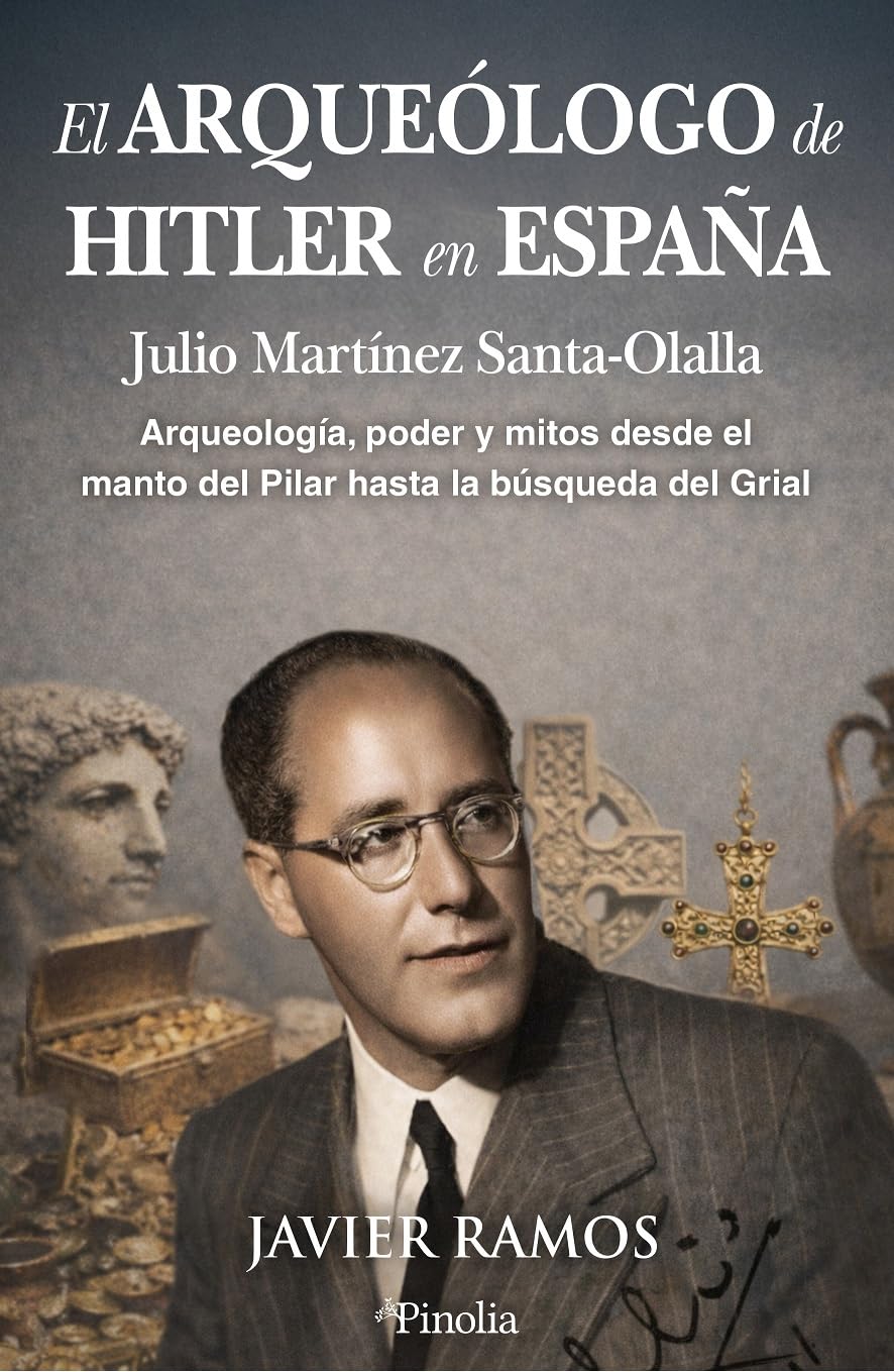 Libro: El arqueólogo de Hitler en España: Arqueología, poder y mitos, desde el manto del Pilar hasta la búsqueda del Grial (Divulgación histórica)