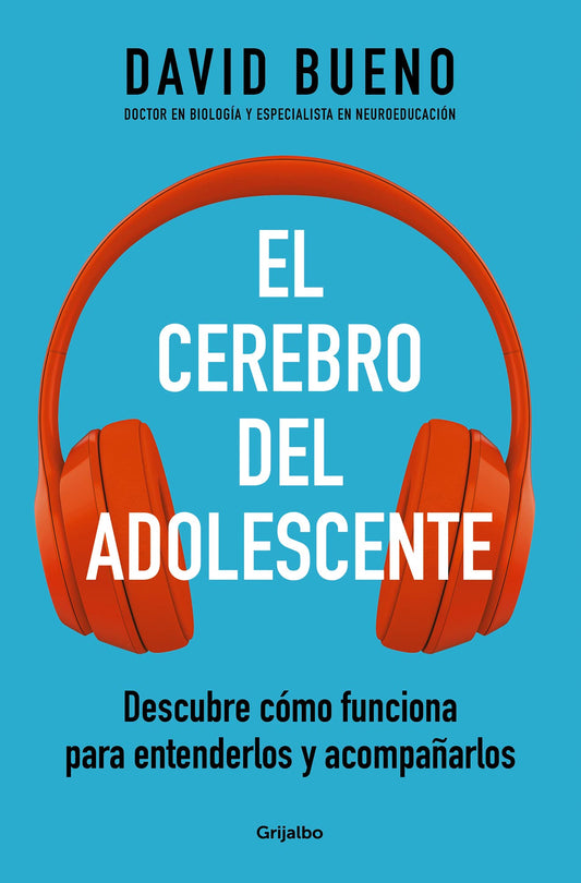 El cerebro del adolescente: Descubre cómo funciona para entenderlos y acompañarlos (Familia y escuela)