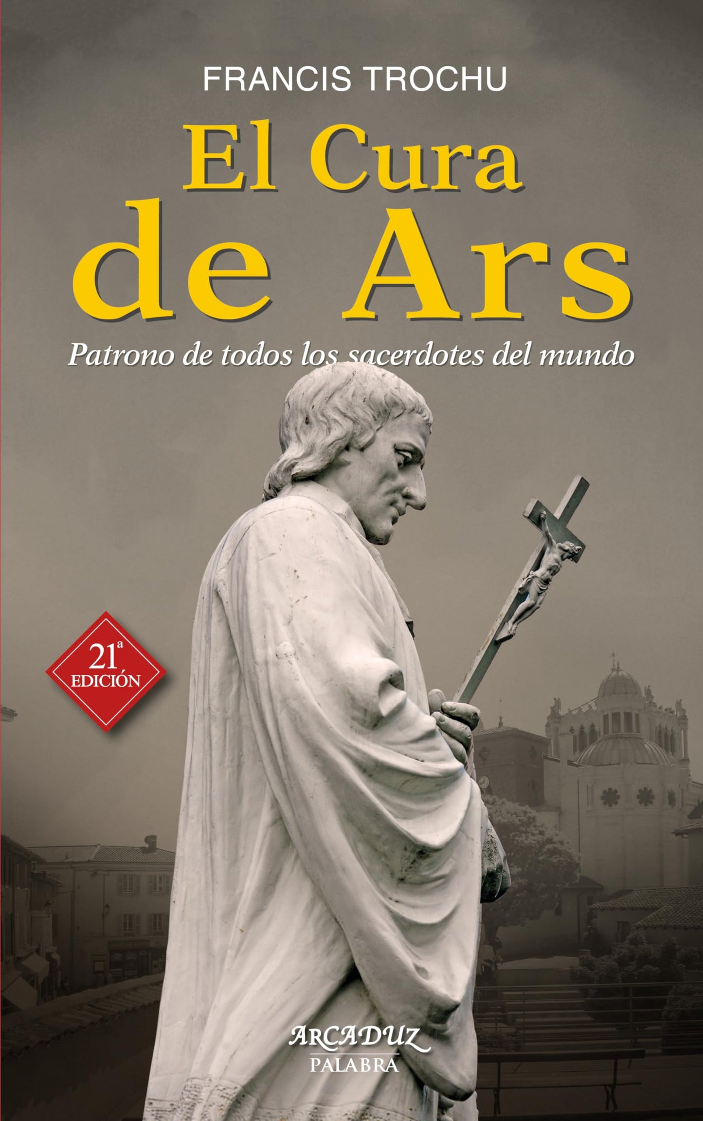Libro: Cura De Ars, El. (Nuevo) patrono de Todo: Patrono de todos los sacerdotes del mundo: 32 (Arcaduz)
