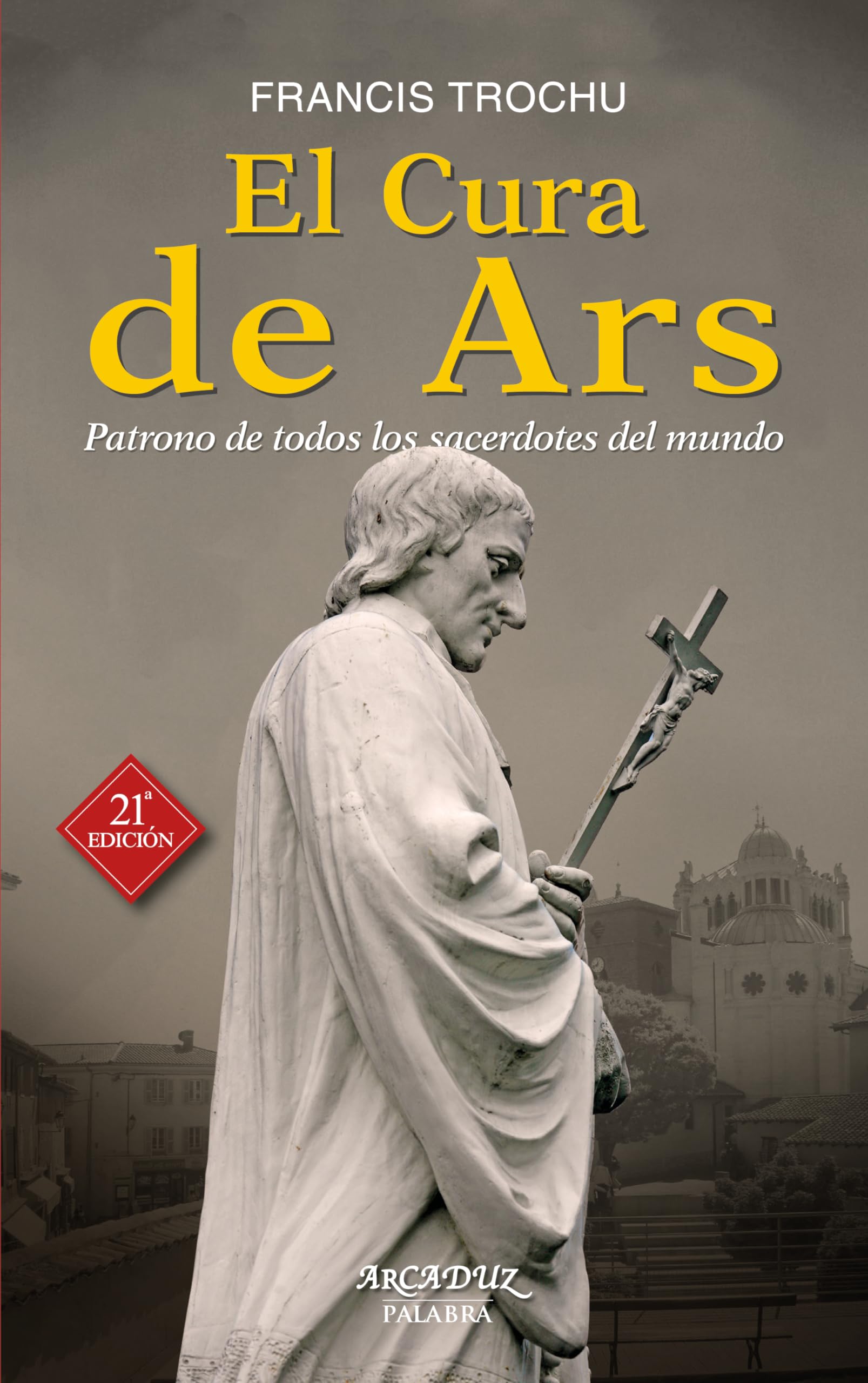 Libro: Cura De Ars, El. (Nuevo) patrono de Todo: Patrono de todos los sacerdotes del mundo: 32 (Arcaduz)