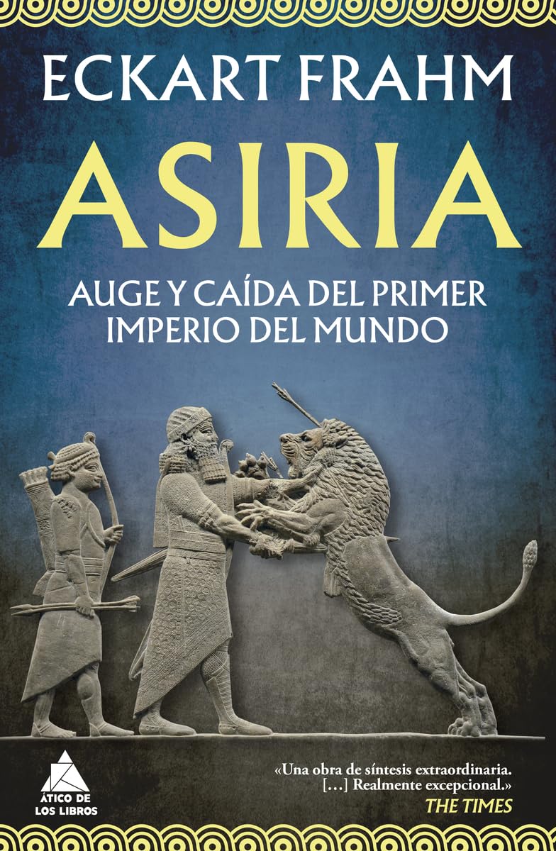 Asiria: Auge y caída del primer imperio del mundo: 114 (Ático Historia)