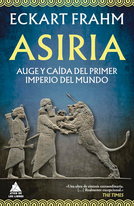 Asiria: Auge y caída del primer imperio del mundo: 114 (Ático Historia)
