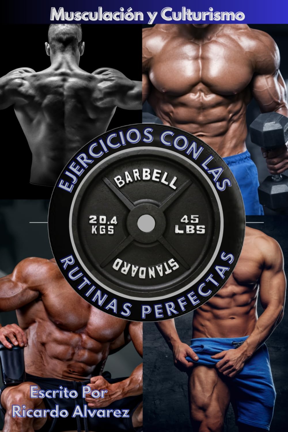 Libro: Musculación y Culturismo: Ejercicios con Las Rutinas Perfectas (Entrenamiento De Fuerza Colleccion) (Spanish Edition)