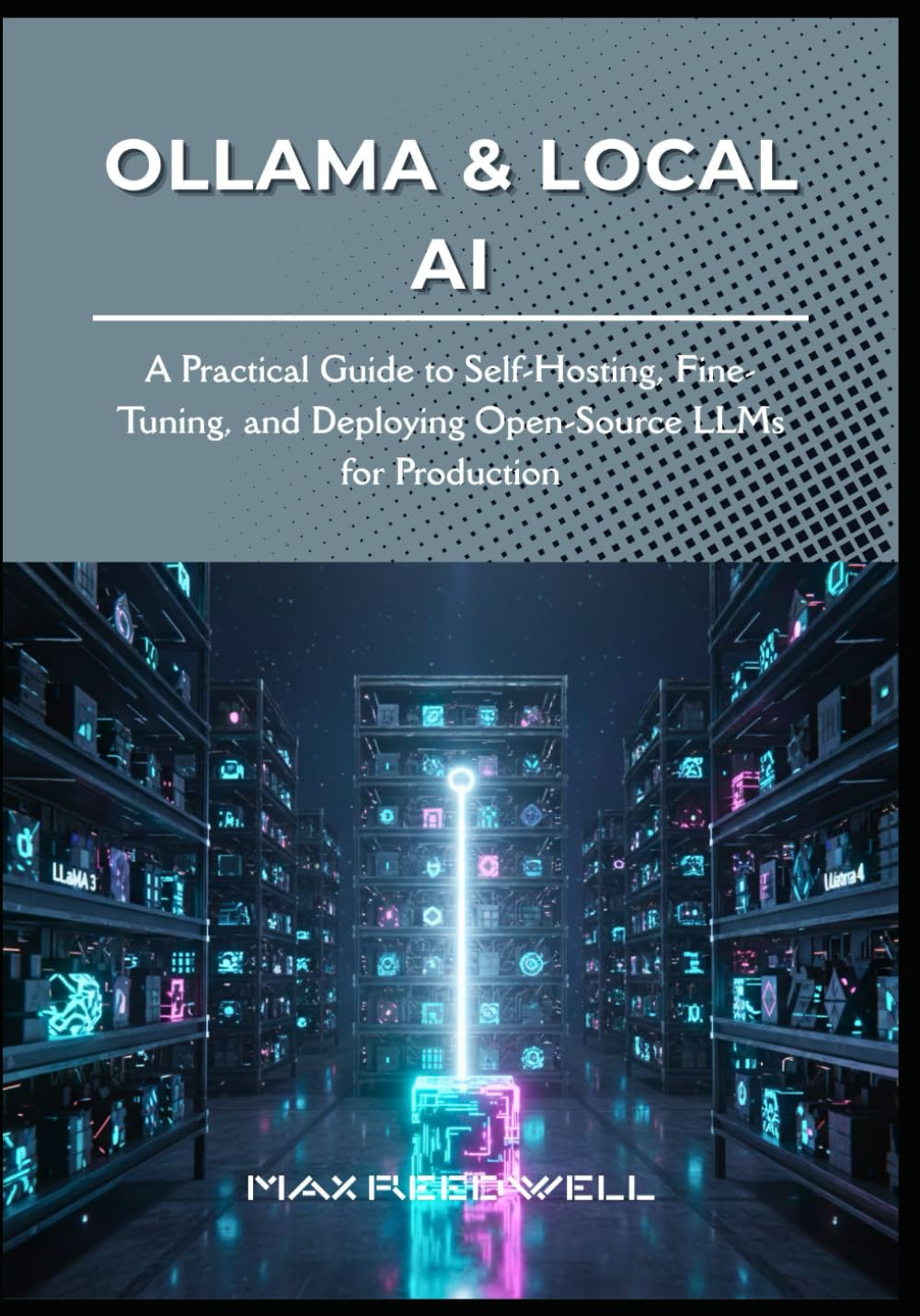 Libro: Ollama & Local AI: A Practical Guide to Self-Hosting, Fine-Tuning, and Deploying Open-Source LLMs for Production