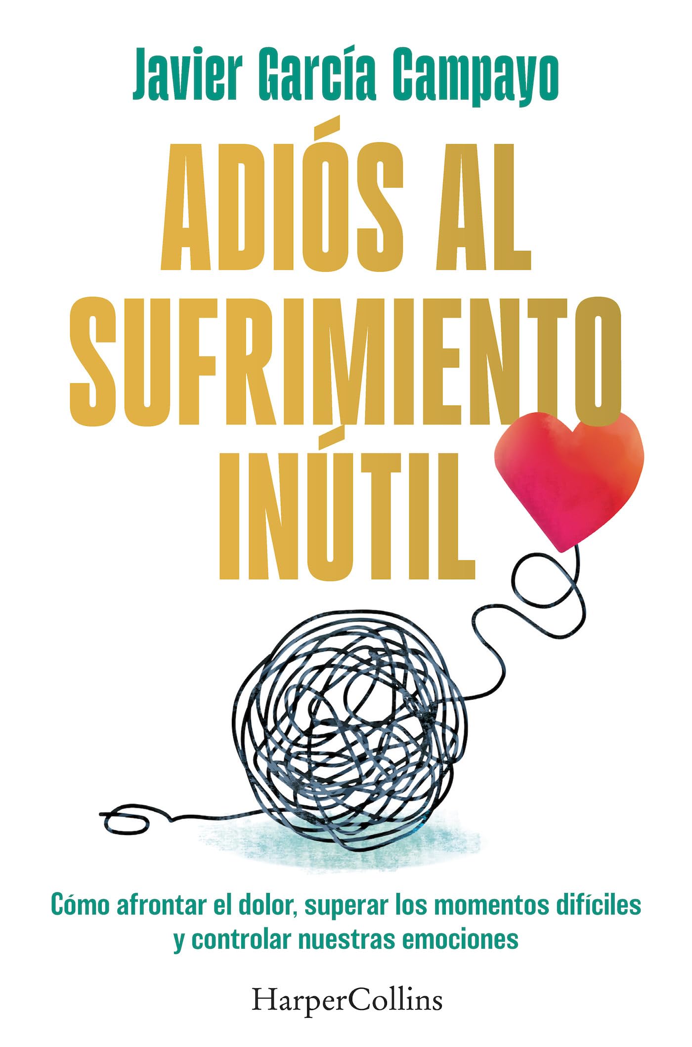 Libro: Adiós al sufrimiento inútil: Cómo afrontar el dolor, superar los momentos difíciles y controlar nuestras emociones (HARPERCOLLINS)