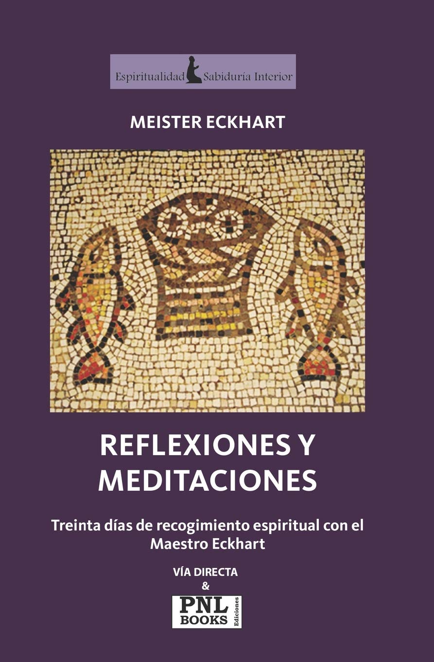 Libro: REFLEXIONES Y MEDITACIONES: Treinta días de recogimiento espiritual con el Maestro Eckhart (Spanish Edition)