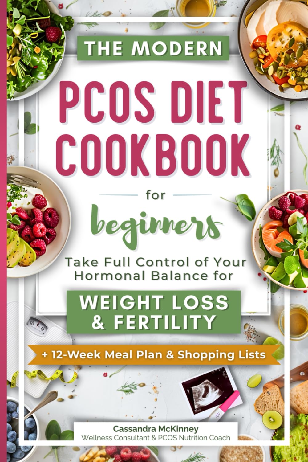 Libro: The Modern PCOS Diet Cookbook for Beginners: Take Full Control of Your Hormonal Balance for Weight Loss and Fertility (with 12-Week Meal Plan & Shopping Lists)