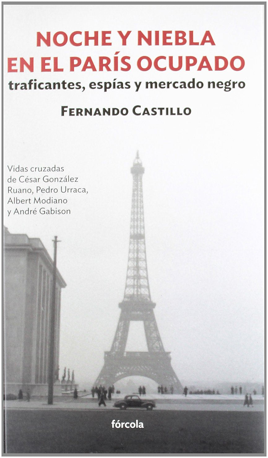 Libro: Noche y niebla en el París ocupado. Traficantes, espías y mercado negro: Vidas cruzadas de César González Ruano, Pedro Urraca, Albert Modiano y André Gabison: 1 (Siglo XX)