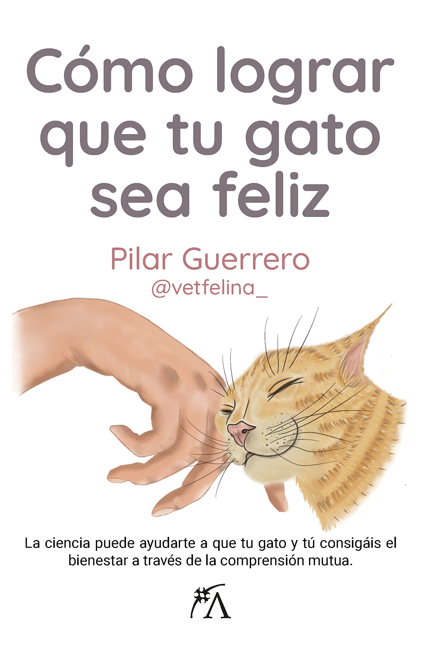 Libro: Cómo lograr que tu gato sea feliz: La ciencia puede ayudarte a que tu gato y tú consigáis el bienestar a través de la comprensión mutua (Estilo de vida)