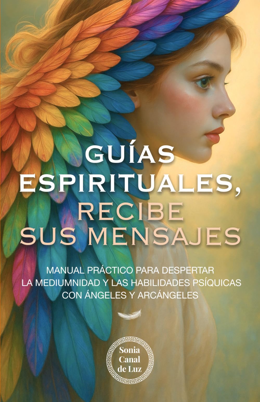 Libro: Guías espirituales, recibe sus mensajes: Manual práctico para despertar la mediumnidad y las habilidades psíquicas con ángeles y arcángeles
