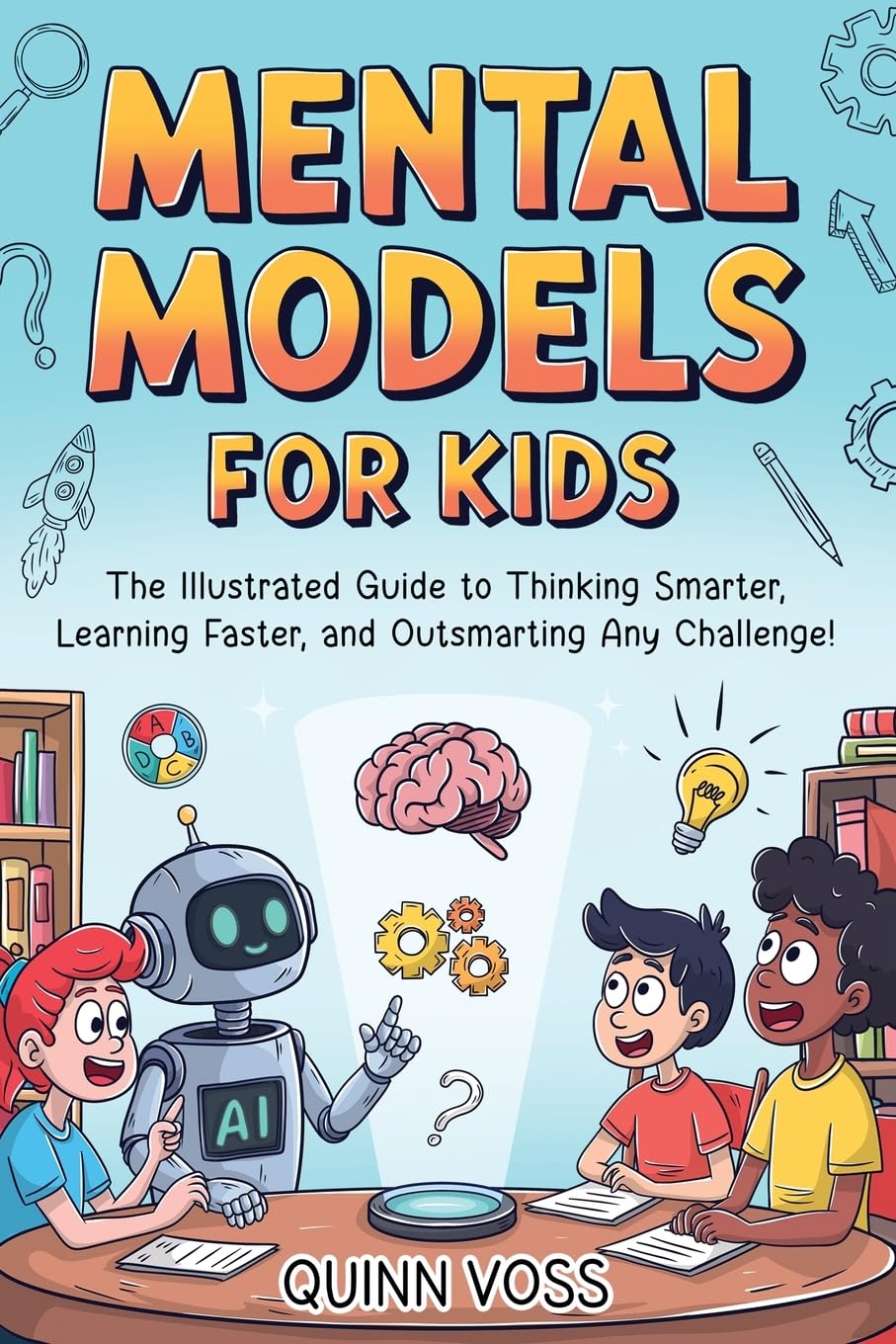 Libro: Mental Models for Kids: The Illustrated Guide to Thinking Smarter, Learning Faster, and Outsmarting Any Challenge! (Logic Mastery)
