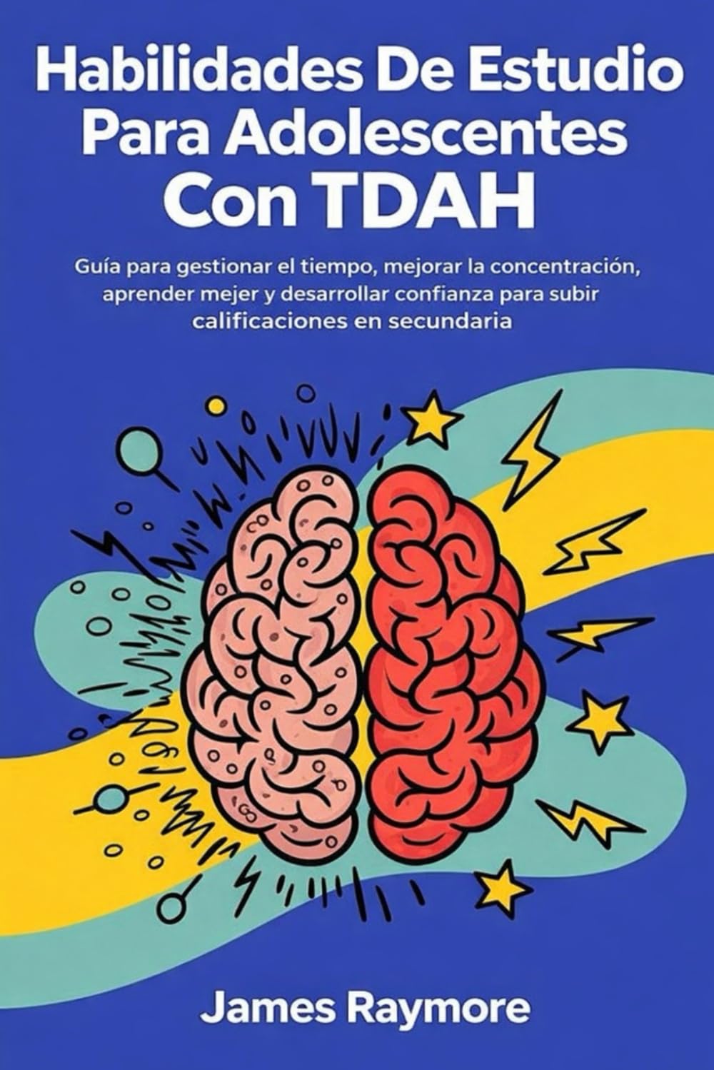 Libro: Habilidades De Estudio Para Adolescentes Con Tdah: Guía para gestionar el tiempo, mejorar la concentración, aprender mejor y desarrollar confianza ... en secundaria (Spanish Edition)
