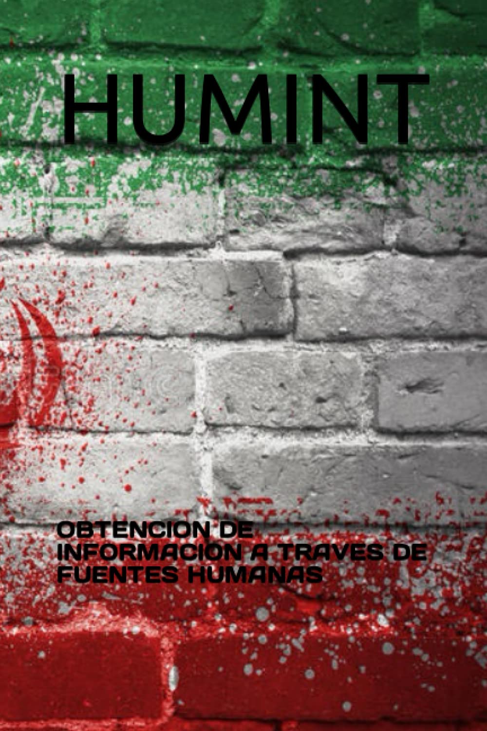 Libro: HUMINT: OBTENCION DE INFORMACION A TRAVES DE FUENTES HUMANAS (INTELIGENCIA) (Spanish Edition)