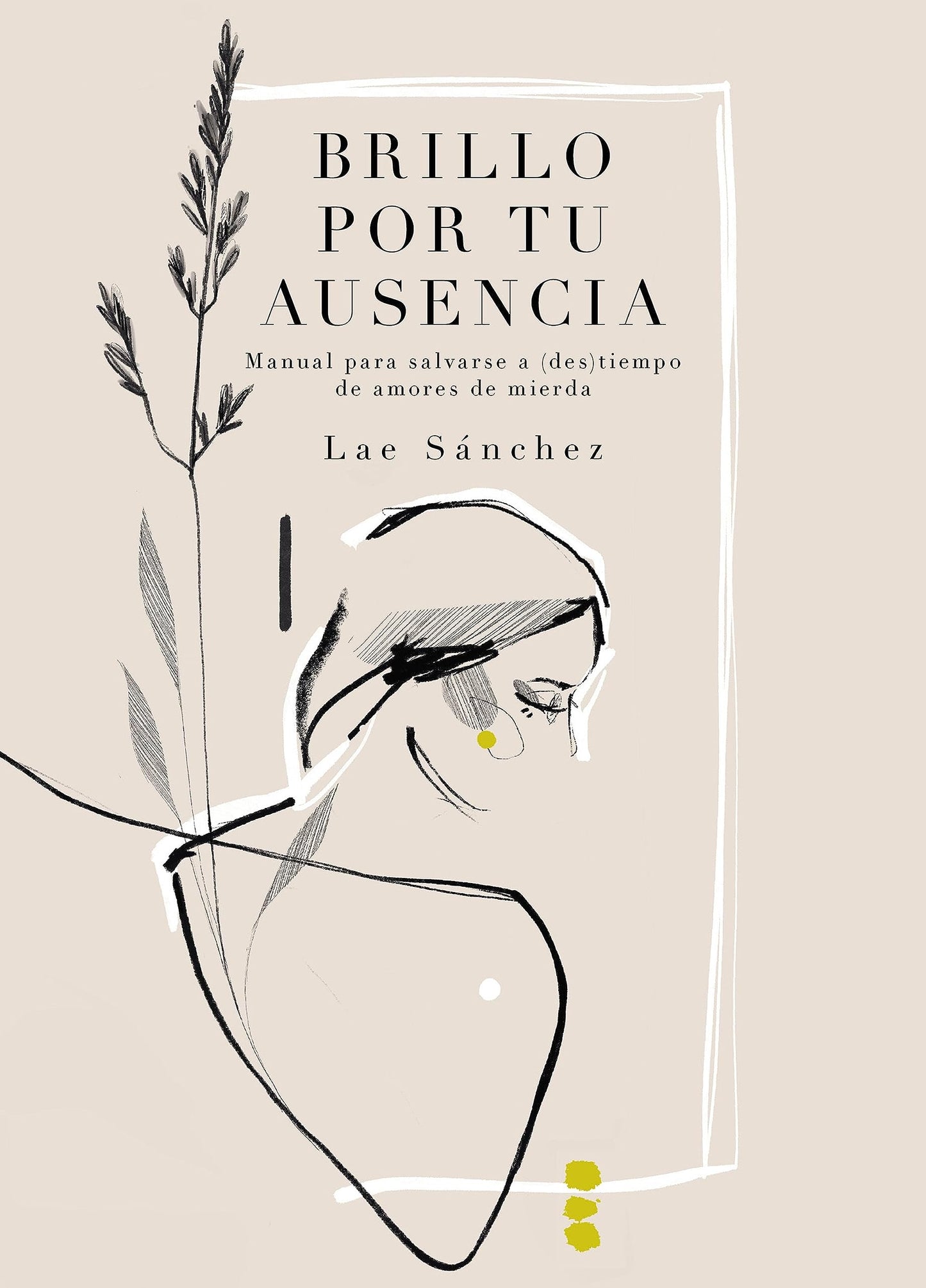 Libro: Brillo por tu ausencia: Manual para salvarse a (des)tiempo de amores de mierda