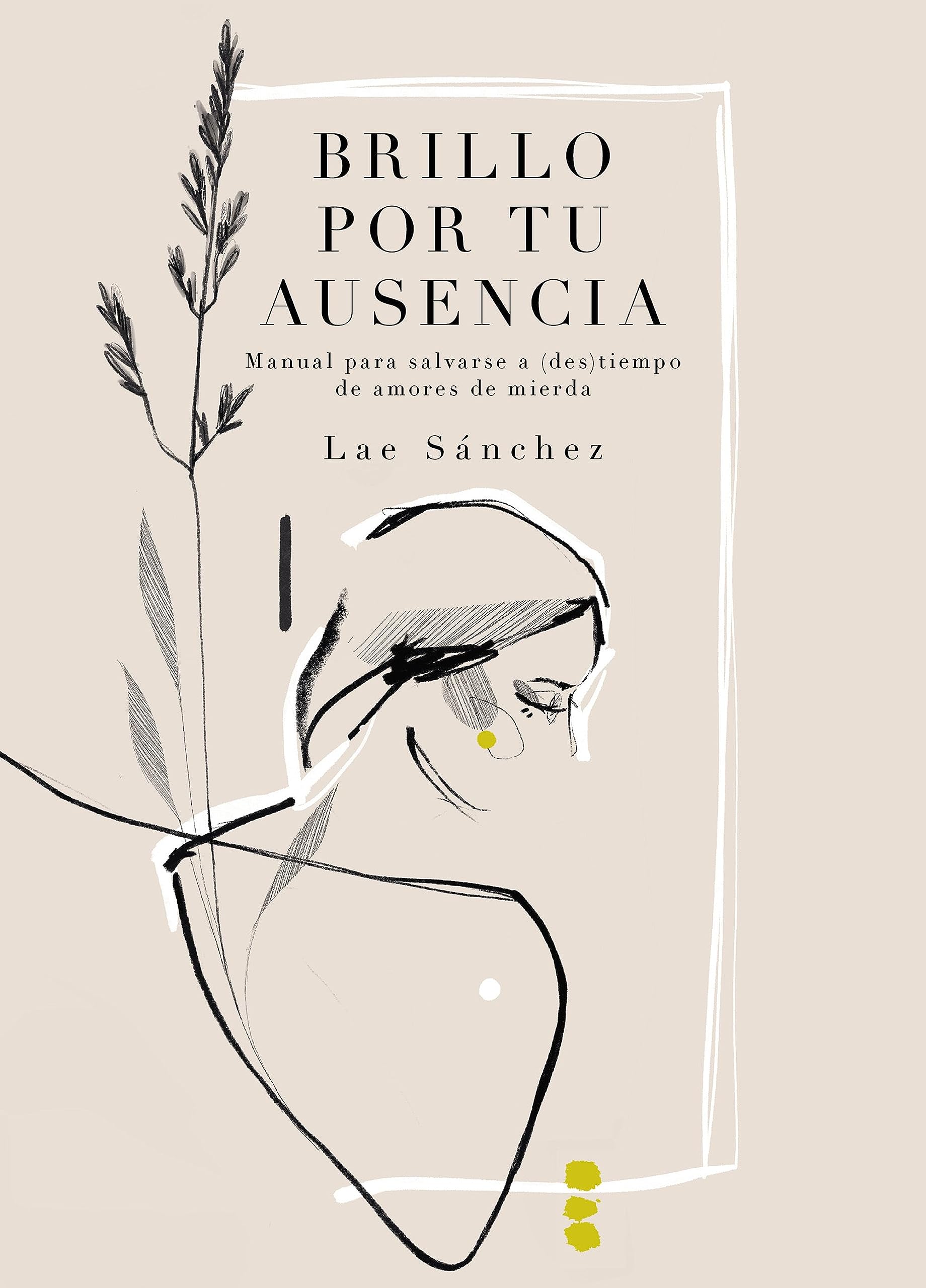 Libro: Brillo por tu ausencia: Manual para salvarse a (des)tiempo de amores de mierda