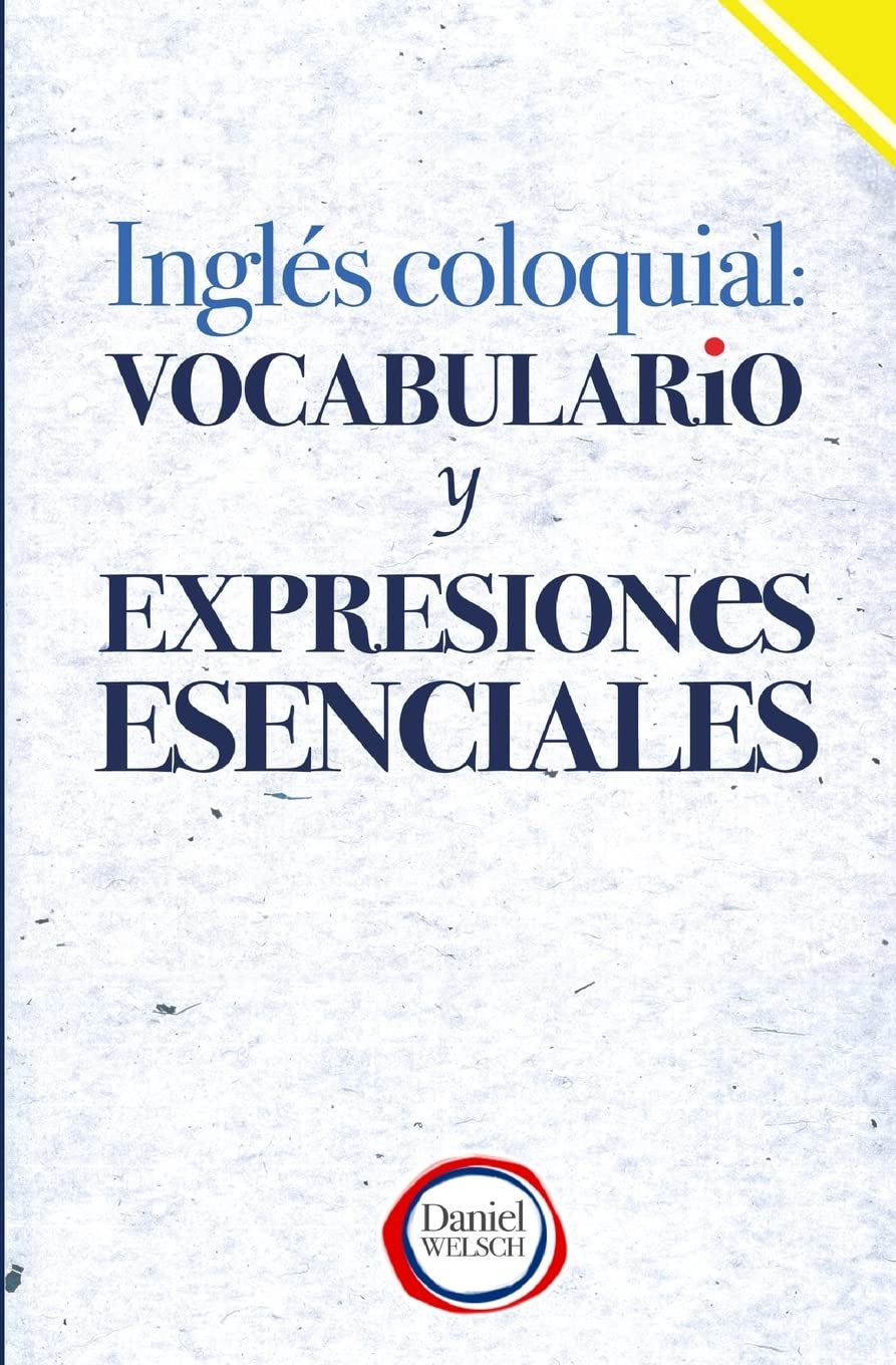 Libro: Inglés Coloquial: Vocabulario y Expresiones Esenciales (Spanish Edition)