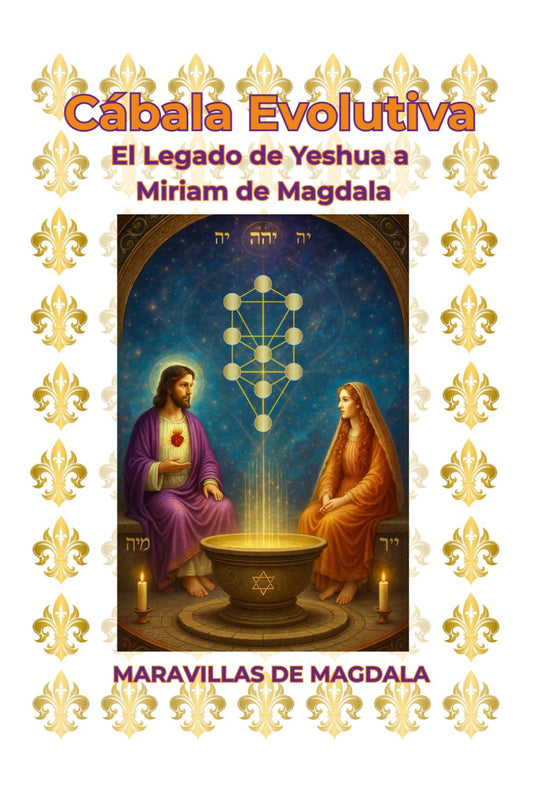 Cábala Evolutiva El Legado de Yeshua a Miriam de Magdala
