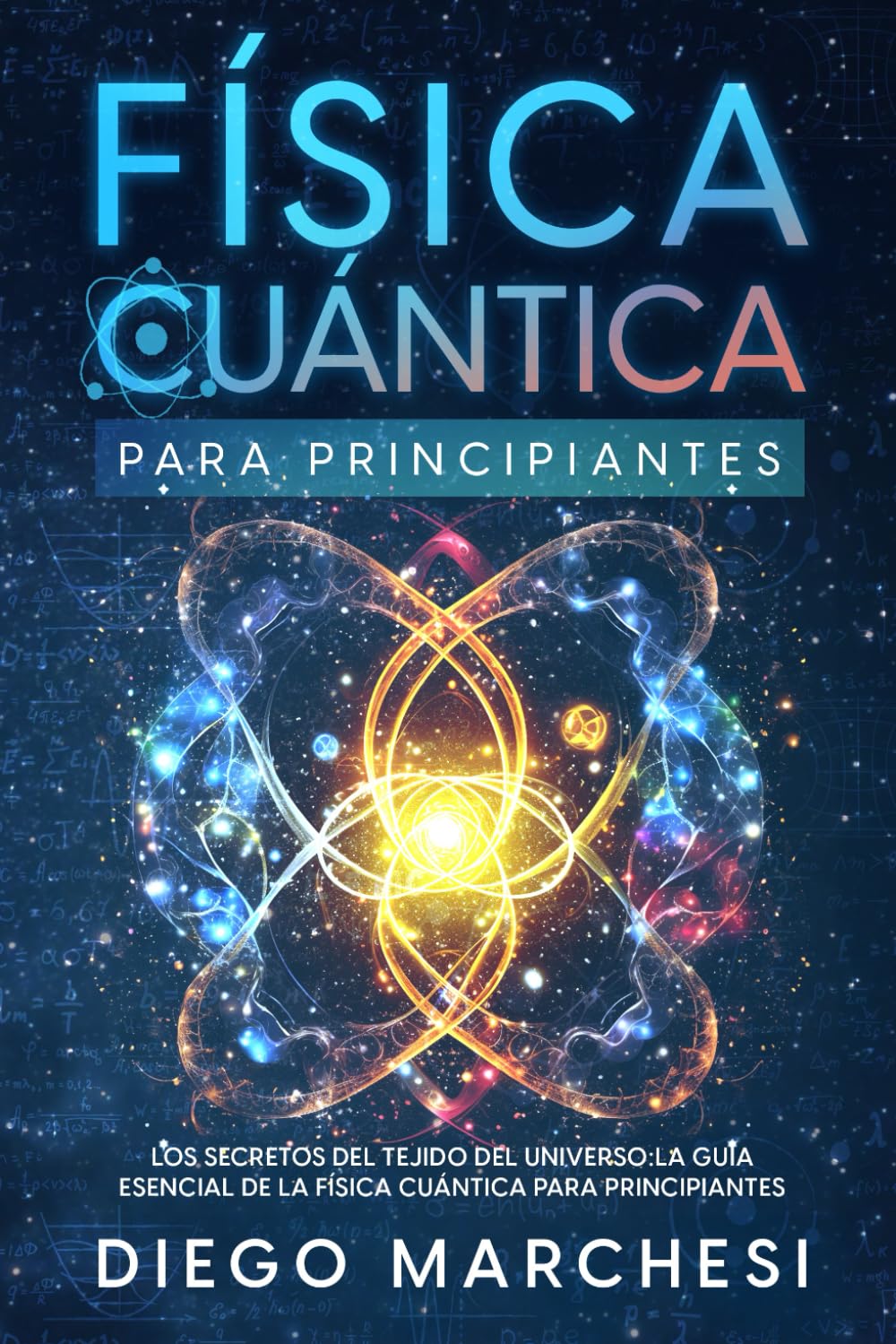 Libro: Física Cuántica para Principiantes: Los Secretos del Tejido del Universo: La Guía Esencial de la Física Cuántica para Principiantes