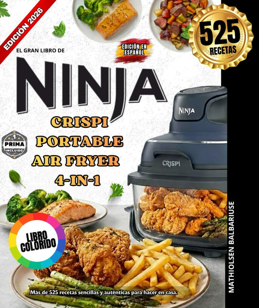 EL GRAN LIBRO DE NINJA CRISPI CRISPI PORTABLE AIR FRYER 4-IN-1: Más de 525 recetas sencillas y auténticas para preparar en casa. Deliciosas carnes y ... platos completos CRISPI y mucho más.