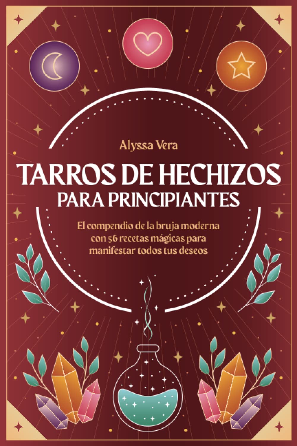 Libro: Tarros de hechizos para principiantes: El compendio de la bruja moderna con 56 recetas mágicas para manifestar todos tus deseos