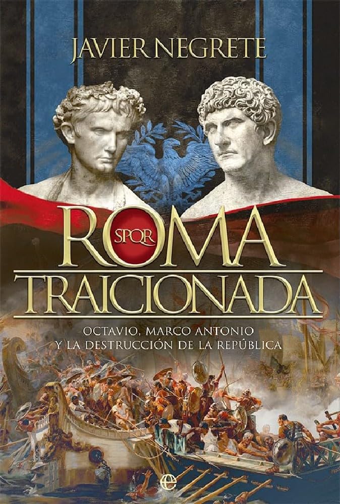 Libro: Roma traicionada: Octavio, Marco Antonio y la destrucción de la República (Historia)